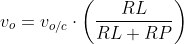 v_{o}=v_{o/c}\cdot \left ( \frac{RL}{RL+RP} \right )